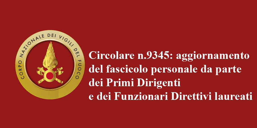Pubblicazione della circolare n.9345 riguardante l'aggiornamento del fascicolo personale da parte dei Primi Dirigenti e dei Funzionari Direttivi laureati