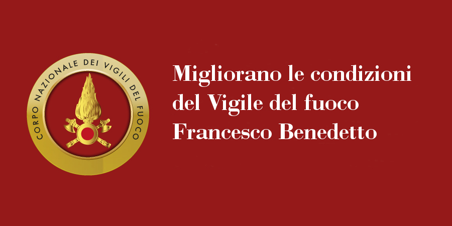 Migliorano le condizione del Vigile del fuoco Francesco Benedetto