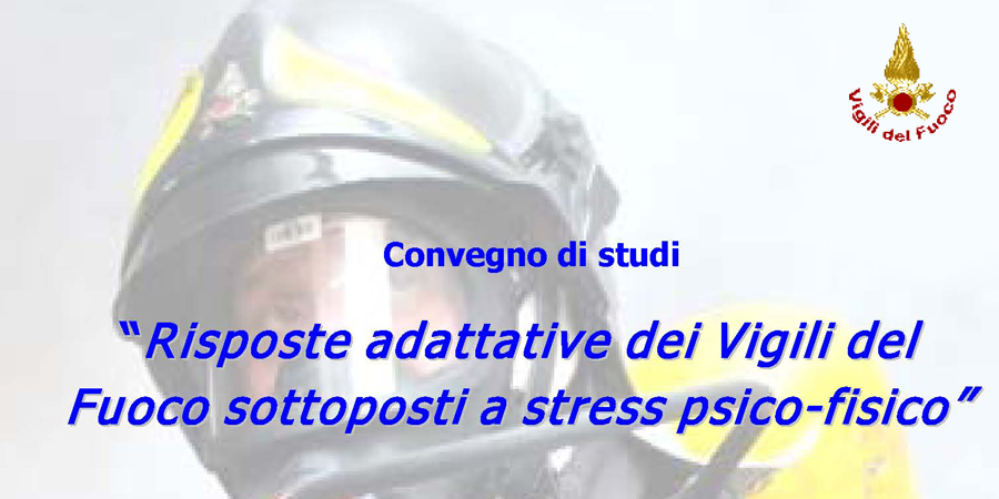 Convegno "Risposte adattative dei Vigili del Fuoco sottoposti a stress psico-fisico" - ISA 12 maggio2017