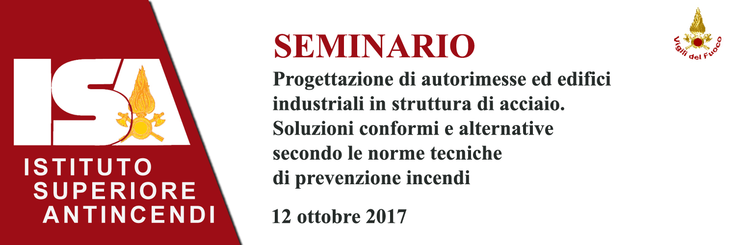 Progettazione di autorimesse ed edifici industriali in struttura di acciaio. Soluzioni conformi e alternative secondo le norme tecniche di prevenzione incendi - ISA 12 ottobre 2017